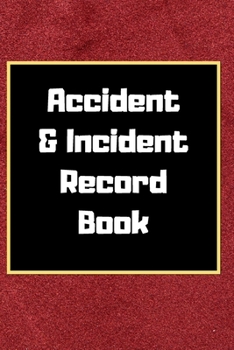 Accident & Incident Record Book: Accident & Incident Log Book: Accident & Incident Record Log Book| Health & Safety Report Book for , Business, ... School & Restaurant Hazard Journal. Paperback