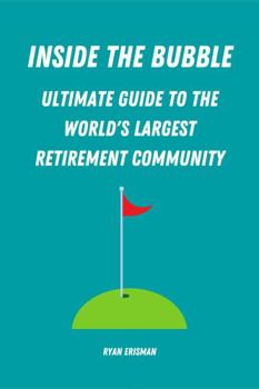 Paperback Inside the Bubble: Ultimate Guide to the World’s Largest Retirement Community Book