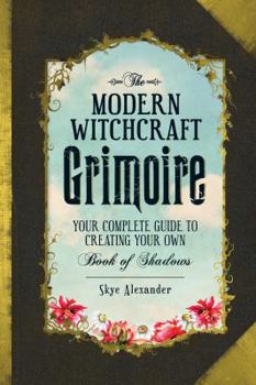 Hardcover The Modern Witchcraft Grimoire: Your Complete Guide to Creating Your Own Book of Shadows Book