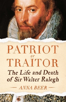 Hardcover Patriot or Traitor: The Life and Death of Sir Walter Ralegh Book