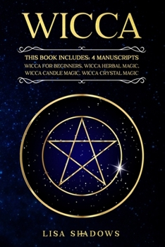 Paperback Wicca: This Book Includes: 4 Manuscripts: Wicca for Beginners Wicca Herbal Magic Wicca Candle Magic Wicca Crystal Magic Book