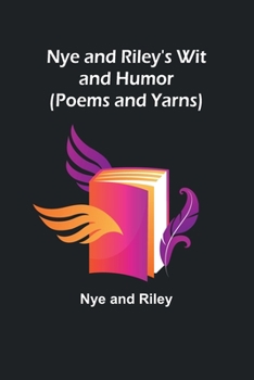 Paperback Nye and Riley's Wit and Humor (Poems and Yarns) Book