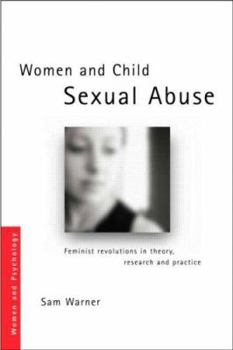 Women and Child Sexual Abuse: Theory, Research and Practice - Book  of the Women and Psychology