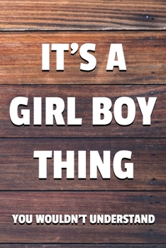 Paperback It's a Girl Boy Thing You Wouldn't Understand: 6x9" Dot Bullet Notebook/Journal Funny Gift Idea Book