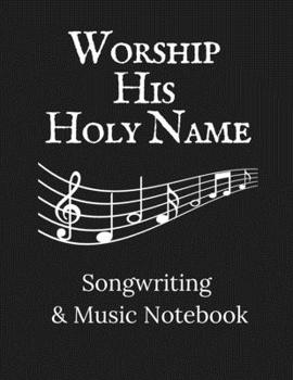 Paperback Worship His Holy Name: Songwriting & Music Notebook Black and White Theme Book