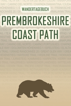 Prembrokeshire Coast Path: Wandertagebuch: Prembrokeshire Coast Path. Ein Logbuch mit vorgefertigten Seiten und viel Platz für deine ... oder als Abschiedsgeschenk (German Edition)