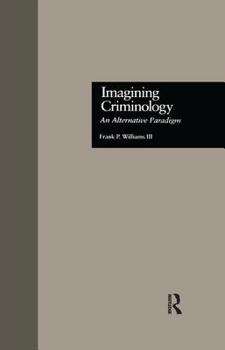 Paperback Imagining Criminology: An Alternative Paradigm Book