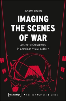 Paperback Imaging the Scenes of War: Aesthetic Crossovers in American Visual Culture Book