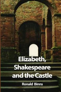 Paperback Elizabeth, Shakespeare and the Castle: The story of the Kenilworth revels Book