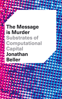 Hardcover The Message is Murder: Substrates of Computational Capital Book