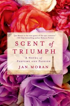 Hardcover Scent of Triumph: A Novel of Perfume and Passion Book