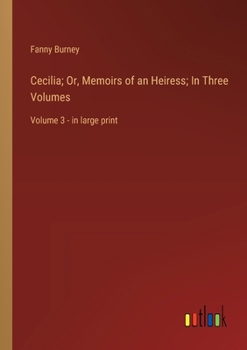 Cecilia; Or, Memoirs of an Heiress; In Three Volumes: Volume 3 - in large print