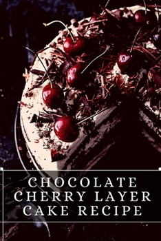 Paperback Chocolate Cherry Layer Cake Recipe: The best recipes from around the world Book