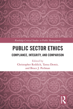 Public Sector Ethics: Compliance, Integrity, and Comparison (Routledge Critical Studies in Public Management)