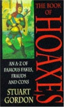 Paperback The Book of Hoaxes: An A-Z of Famous Fakes, Frauds and Cons Book