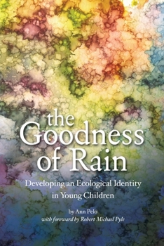 Paperback The Goodness of Rain: Developing an Ecological Identity in Young Children Book