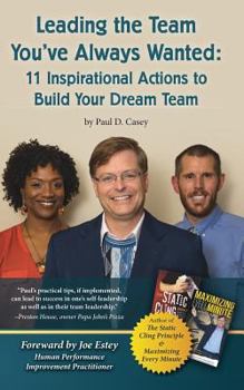 Paperback Leading the Team You've Always Wanted: 11 Inspirational Actions to Build Your Dream Team Book