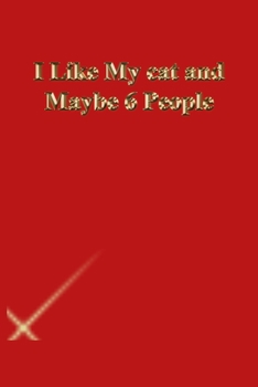 I Like My cat and Maybe 6 People: Lined Journal.Gold letters.Red cover