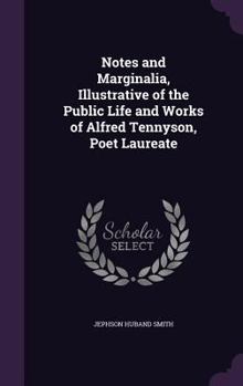 Notes and Marginalia, Illustrative of the Public Life and Works of Alfred Tennyson, Poet Laureate