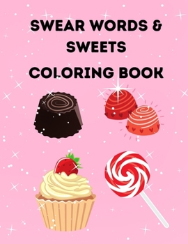 Paperback Swearwords and Sweets Coloring Book: Inappropriate Valentines Day Gift Book