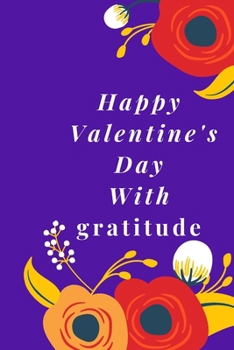 Happy  Valentine's Day With gratitude: Best gift  gratitude ,dad,brother,sister,boyfriend boy and girl ,cut, job,stay positive 6X9in 120 pages mate cover