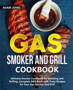 Paperback Gas Smoker and Grill Cookbook: Ultimate Smoker Cookbook for Smoking and Grilling, Complete BBQ Book with Tasty Recipes for Your Gas Smoker and Grill Book