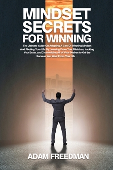Paperback Mindset Secrets for Winning: The Ultimate Guide On Adopting A Can-Do Winning Mindset And Pivoting Your Life By Learning From Your Mistakes, Hacking Book
