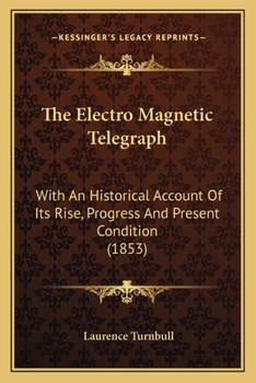 Paperback The Electro Magnetic Telegraph: With An Historical Account Of Its Rise, Progress And Present Condition (1853) Book