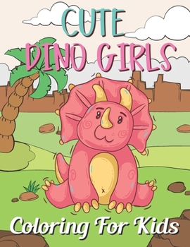 Paperback Cute Dino Girls Coloring for Kids: Fun and creative with color activity books for kids & toddlers, Medition practice and happy a free time Book