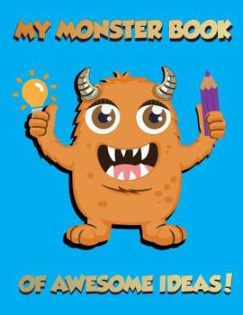 Paperback My Monster Book of Awesome Ideas!: The Ultimate Planning and Design Workbook for Dynamic Young Creators! Book