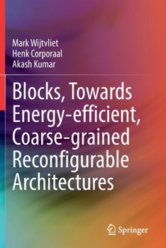 Paperback Blocks, Towards Energy-Efficient, Coarse-Grained Reconfigurable Architectures Book