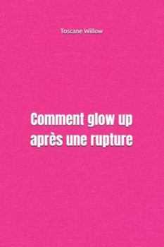Paperback Comment glow up après une rupture [French] Book
