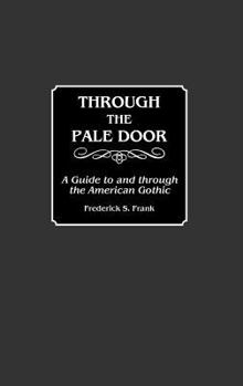 Hardcover Through the Pale Door: A Guide to and Through the American Gothic Book