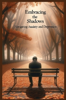 Paperback Embracing the Shadows: Navigating Anxiety and Depression Book