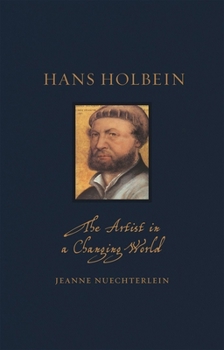 Hardcover Hans Holbein: The Artist in a Changing World Book