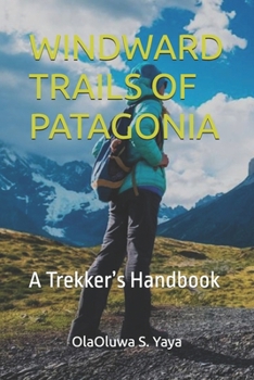 WINDWARD TRAILS OF PATAGONIA: A Trekker’s Handbook