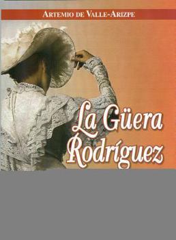 Paperback La Guera Rodriguez (the Fair Rodriguez): Relatos Reales del Sorprendente y Divertido Personaje de La Historia de Mexico [Spanish] Book