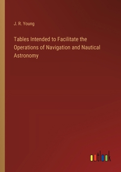 Paperback Tables Intended to Facilitate the Operations of Navigation and Nautical Astronomy Book