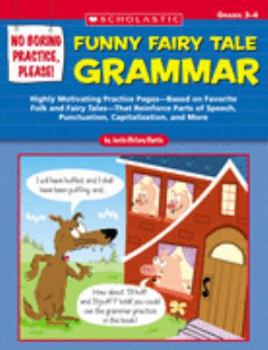 Paperback No Boring Practice, Please! Funny Fairy Tale Grammar: Highly Motivating Practice Pages--Based on Favorite Folk and Fairy Tales--That Reinforce Parts o Book