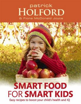 Paperback Smart Food for Smart Kids: Easy Recipes to Boost Your Child's Health and IQ Book