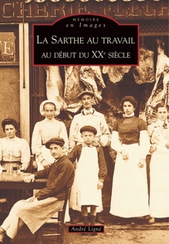 Sarthe au travail (La) - Book  of the Mémoire en Images