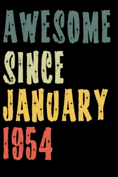 Awesome Since January 1954: Perfect Notebook for Home or School, Writing Poetry, use as a Diary, Gratitude Writing, Travel Journal or Dream Journal. Birthday Gift