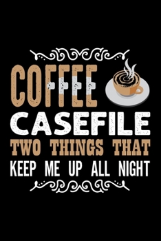 Coffee Casefile Two Things That keep Me Up All Night: Best notebook journal for multiple purpose like writing notes, plans and ideas. Best journal for women, men, girls and boys for daily usage