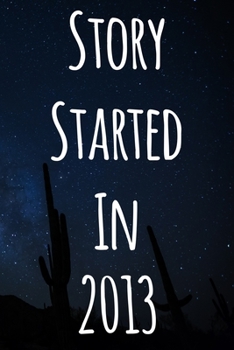 Paperback Story Started In 2013: The perfect gift for a birthday - unique personalised journal! Book