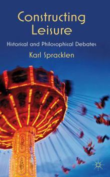 Hardcover Constructing Leisure: Historical and Philosophical Debates Book