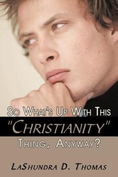 Paperback So What's Up With This "Christianity" Thing, Anyway? Book