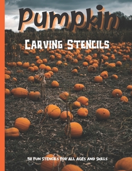 Pumpkin Carving Stencils: 50 Fun Stencils For All Ages and Skills (Halloween Crafts)