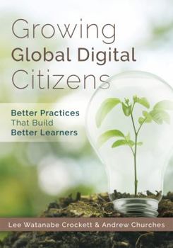 Paperback Growing Global Digital Citizens: Better Practices That Build Better Learners Book