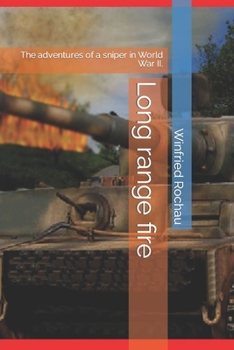 Long range fire: The adventures of a sniper in World War II.