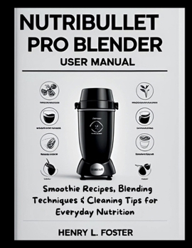Paperback Nutribullet Pro Blender User Manual: Smoothie Recipes, Blending Techniques & Cleaning Tips for Everyday Nutrition Book